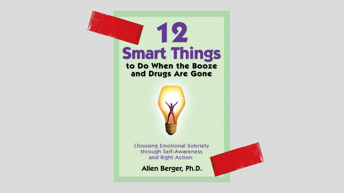 12 Smart Things to Do When the Booze and Drugs Are Gone by Allen Berger