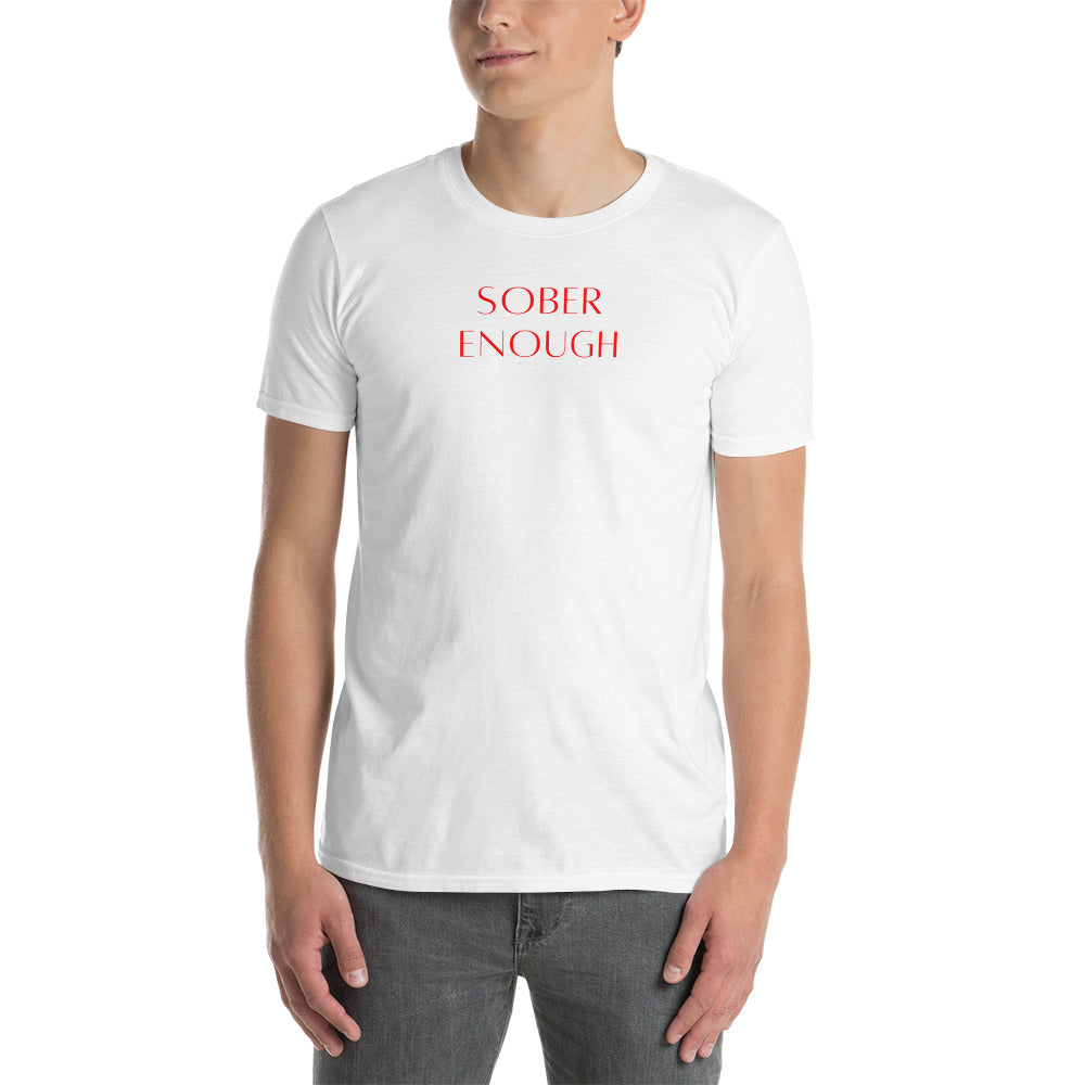 Sober Enough Unisex T-Shirt